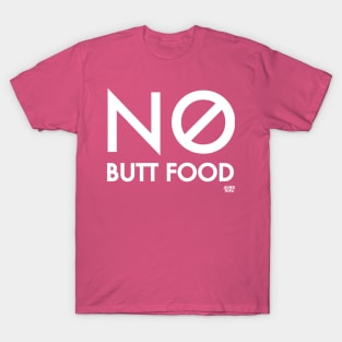 NO BUTT FOOD! T-Shirt